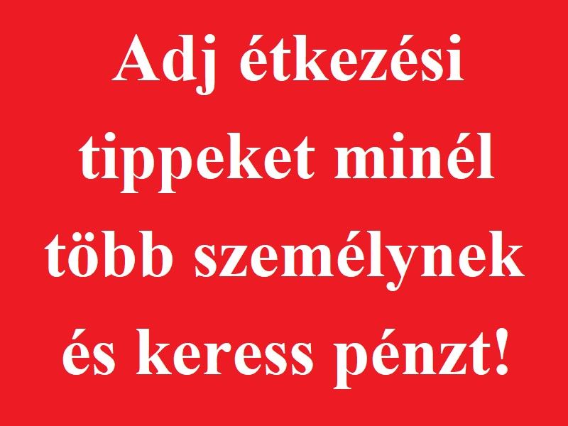 Adj tkezsi tippeket minl tbb szemlynek s keress pnzt!